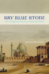 book Sky Blue Stone: The Turquoise Trade in World History