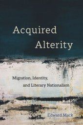 book Acquired Alterity: Migration, Identity, and Literary Nationalism