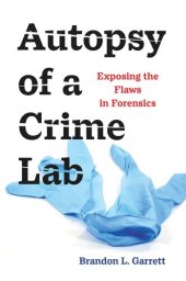 book Autopsy of a Crime Lab: Exposing the Flaws in Forensics