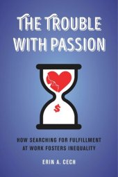 book The Trouble with Passion: How Searching for Fulfillment at Work Fosters Inequality