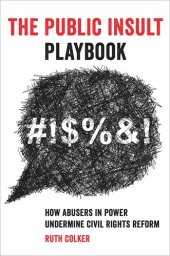 book The Public Insult Playbook: How Abusers in Power Undermine Civil Rights Reform