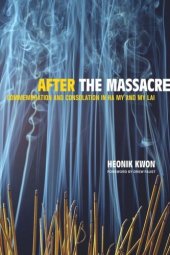 book After the Massacre: Commemoration and Consolation in Ha My and My Lai