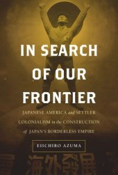 book In Search of Our Frontier: Japanese America and Settler Colonialism in the Construction of Japan's Borderless Empire