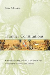 book Frontier Constitutions: Christianity and Colonial Empire in the Nineteenth-Century Philippines