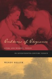 book Emblems of Eloquence: Opera and Women’s Voices in Seventeenth-Century Venice