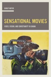 book Sensational Movies: Video, Vision, and Christianity in Ghana