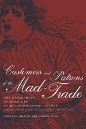 book Customers and Patrons of the Mad-Trade: The Management of Lunacy in Eighteenth-Century London