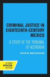 book Criminal Justice in Eighteenth Century Mexico: A Study of the Tribunal of Acordada