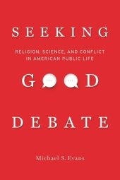 book Seeking Good Debate: Religion, Science, and Conflict in American Public Life