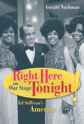 book Right Here on Our Stage Tonight!: Ed Sullivan's America