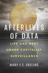 book Afterlives of Data: Life and Debt under Capitalist Surveillance