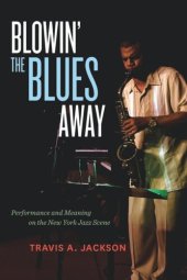 book Blowin' the Blues Away: Performance and Meaning on the New York Jazz Scene