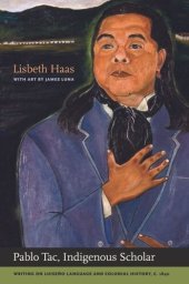 book Pablo Tac, Indigenous Scholar: Writing on Luiseño Language and Colonial History, c.1840