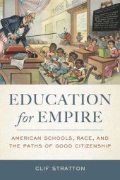 book Education for Empire: American Schools, Race, and the Paths of Good Citizenship