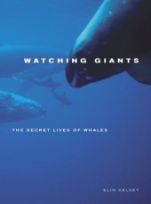 book Watching Giants: The Secret Lives of Whales