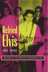 book Refried Elvis: The Rise of the Mexican Counterculture