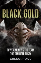 book Black Gold: Power, Money and the Team that Reshaped Rugby