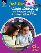 book Just the Facts: Close Reading and Comprehension of Informational Text