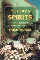 book Divided Spirits: Tequila, Mezcal, and the Politics of Production