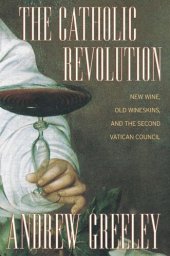 book The Catholic Revolution: New Wine, Old Wineskins, and the Second Vatican Council