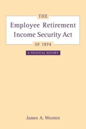 book The Employee Retirement Income Security Act of 1974: A Political History