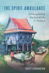 book The Spirit Ambulance: Choreographing the End of Life in Thailand