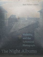 book The Night Albums: Visibility and the Ephemeral Photograph