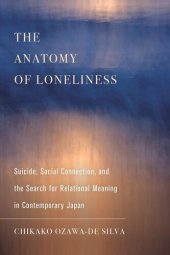 book The Anatomy of Loneliness: Suicide, Social Connection, and the Search for Relational Meaning in Contemporary Japan