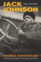 book Jack Johnson, Rebel Sojourner: Boxing in the Shadow of the Global Color Line