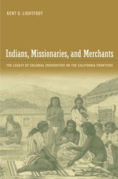 book Indians, Missionaries, and Merchants: The Legacy of Colonial Encounters on the California Frontiers