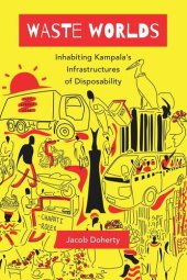 book Waste Worlds: Inhabiting Kampala's Infrastructures of Disposability