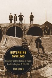 book Governing Systems: Modernity and the Making of Public Health in England, 1830–1910