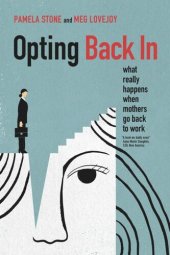 book Opting Back In: What Really Happens When Mothers Go Back to Work