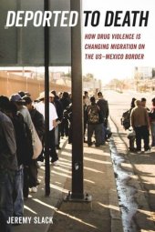 book Deported to Death: How Drug Violence Is Changing Migration on the US–Mexico Border