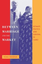 book Between Marriage and the Market: Intimate Politics and Survival in Cairo