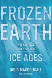 book Frozen Earth: The Once and Future Story of Ice Ages