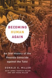 book Becoming Human Again: An Oral History of the Rwanda Genocide against the Tutsi