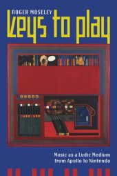 book Keys to Play: Music as a Ludic Medium from Apollo to Nintendo