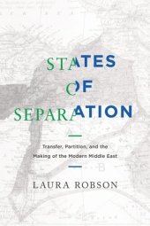 book States of Separation: Transfer, Partition, and the Making of the Modern Middle East