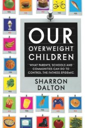 book Our Overweight Children: What Parents, Schools, and Communities Can Do to Control the Fatness Epidemic