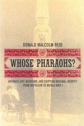 book Whose Pharaohs?: Archaeology, Museums, and Egyptian National Identity from Napoleon to World War I