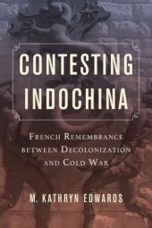 book Contesting Indochina: French Remembrance between Decolonization and Cold War