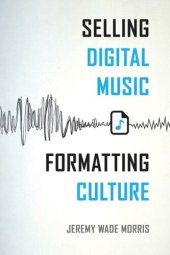 book Selling Digital Music, Formatting Culture