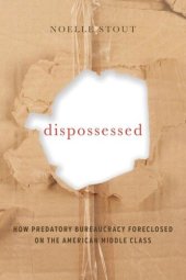 book Dispossessed: How Predatory Bureaucracy Foreclosed on the American Middle Class