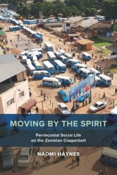 book Moving by the Spirit: Pentecostal Social Life on the Zambian Copperbelt