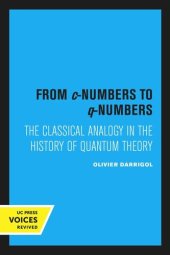 book From c-Numbers to q-Numbers: The Classical Analogy in the History of Quantum Theory