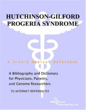 book Hutchinson-Gilford Progeria Syndrome - A Bibliography and Dictionary for Physicians, Patients, and Genome Researchers