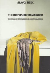 book The Indivisible Remainder: An Essay on Schelling and Related Matters