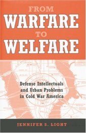 book From Warfare to Welfare: Defense Intellectuals and Urban Problems in Cold War America