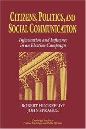 book Citizens, Politics and Social Communication: Information and Influence in an Election Campaign 